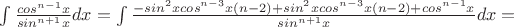 $\int \frac {cos^{n-1} x } {sin^{n+1} x} dx = \int \frac {-sin^2xcos^{n-3}x(n-2) + sin^2xcos^{n-3}x(n-2) + cos^{n-1}x} {sin^{n+1} x} dx = $