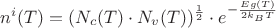 $n^i(T)=(N_c(T) \cdot N_v(T) )^{\frac 1 2}\cdot e^{-\frac{Eg(T)}{2k_BT}}$ $n^i(T)=(N_c(T) \cdot N_v(T) )^{\frac 1 2}\cdot e^{-\frac{Eg(T)}{2k_BT}}$