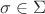 $\sigma \in \Sigma$