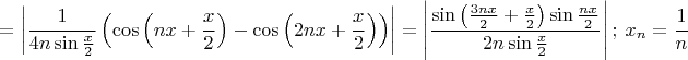 $$= \left| \frac{1}{4n \sin{\frac{x}{2}}} \left(\cos{\left(nx+\frac{x}{2}\right)}-\cos{\left(2nx+\frac{x}{2}\right)}\right)\right| = \left| \frac{\sin{\left(\frac{3nx}{2}+\frac{x}{2}\right)}\sin{\frac{nx}{2}}}{2 n \sin{\frac{x}{2}}}\right| ; \ x_{n}=\frac{1}{n}$$