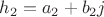 $h_2 = a_2 + b_2j$
