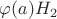 $\varphi(a)H_2$