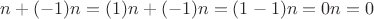 $n + (-1)n = (1)n + (-1)n = (1-1)n = 0n = 0$