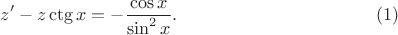 $$z'-z\ctg x=-\frac{\cos x}{\sin^2x}.\eqno{(1)}$$