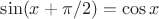 $\sin(x+\pi/2)=\cos x$