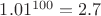 $1.01^{100}=2.7$