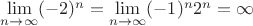 $\lim\limits_{n\to\infty}(-2)^n=\lim\limits_{n\to\infty}(-1)^n 2^n=\infty$