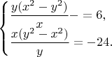 $\begin{cases} \dfrac{ {y} {(x^2 - y^2)} }{x} - =6, \\     
\dfrac{{x}({y^2-x^2})}{y}  = -24. \end{cases}$