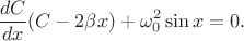 $$\frac{dC}{dx}(C-2\beta x)+\omega_0^2\sin x=0.$$