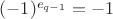 $(-1)^{e_{q-1}} = -1$