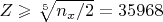 $Z \geqslant \sqrt[5] {n_x/2} = 35968$