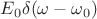 $E_0\delta(\omega-\omega_0)$