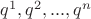 $q^1,q^2,...,q^n$