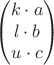 $$\begin{pmatrix}
 k \cdot a \\
 l \cdot b \\
 u \cdot c
\end{pmatrix}$$