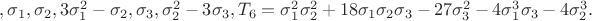 $,\sigma_1,\sigma_2,3\sigma_1^2-\sigma_2,\sigma_3,\sigma_2^2-3\sigma_3, T_6=\sigma_1^2\sigma_2^2+18\sigma_1\sigma_2\sigma_3-27\sigma_3^2-4\sigma_1^3\sigma_3-4\sigma_2^3.$