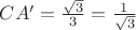 $CA'=\frac{\sqrt 3}{3}=\frac{1}{\sqrt 3}$