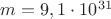 $m = 9,1\cdot10^{31}$