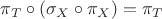 $\pi_T\circ(\sigma_X\circ\pi_X)=\pi_T$