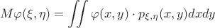 $$M \varphi(\xi,\eta) = \iint \varphi(x,y) \cdot
p_{\xi,\eta}(x,y)dxdy$$