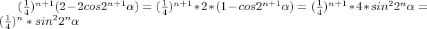 $(\frac14)^{n+1}(2-2cos 2^{n+1}\alpha})=(\frac14)^{n+1}*2*(1-cos 2^{n+1}\alpha})=(\frac14)^{n+1}*4*sin^2 2^n\alpha=(\frac14)^{n}*sin^2 2^n\alpha$