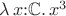 $\lambda\, x {:} \mathbb{C} .\, x^3$