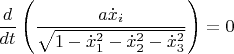 $\dfrac d{dt}\left(\dfrac{a\dot x_i}{\sqrt{1-\dot x_1^2-\dot x_2^2-\dot x_3^2}}\right)=0$