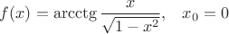 $f(x)=\operatorname{arcctg}\dfrac{x}{\sqrt{1-x^2}},\;\;\;x_0=0$