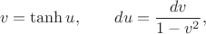 $$ 
v=\tanh u, \qquad  du=\dfrac{dv}{1-v^{2}},
$$