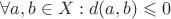 $ \forall a,b \in X: d(a,b)\leqslant 0$