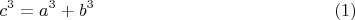 $$c^3=a^3+b^3\eqno (1) $$