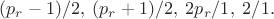 $(p_r-1)/2,\;(p_r+1)/2,\;2p_r/1,\;2/1.$
