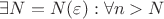 $ \exists N=N(\varepsilon): \forall n > N$