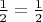 $\frac 1 2=\frac 1 2$