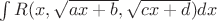 $\int{R(x,\sqrt{ax+b},\sqrt{cx+d})dx}$