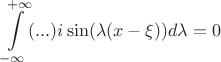 $$\int\limits_{-\infty}^{+\infty}(...)i\sin(\lambda(x-\xi))d\lambda=0 $$