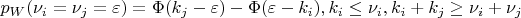 $p_W(\nu _i=\nu _j=\varepsilon )=\Phi (k_j-\varepsilon )-\Phi (\varepsilon
-k_i),k_i\leq \nu _i,k_i+k_j\geq \nu _i+\nu _j$