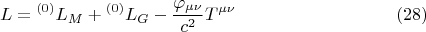 $$ L = {}^{(0)} L_{M} + {}^{(0)} L_{G} - \frac {\varphi_{\mu \nu}} {c^2} T^{\mu \nu}       \eqno (28)  $$