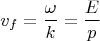 $$v_f=\frac{\omega}{k}=\frac{E}{p}$$