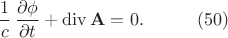 $$\begin{xalignat*}{2}&\frac{1}{c}\,\frac{\partial\phi}{\partial t}+\operatorname{div}\mathbf A=0.&&\qquad\eqno{(50)}\end{xalignat*}$$