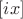 $[ix]$