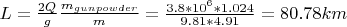 $L=\frac {2Q} g \frac {m_{gunpowder}} m=\frac {3.8*10^6* 1.024} {9.81*4.91}=80.78km$