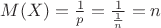 $M(X) = \frac{1}{p} = \frac{1}{\frac{1}{n}} = n$ $M(X) = \frac{1}{p} = \frac{1}{\frac{1}{n}} = n$