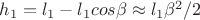 $h_1=l_1-l_1cos\beta\approx{l_1\beta^2/2}$