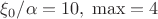 $\xi_0/\alpha=10,\;\max=4$