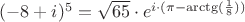 $(-8+i)^5 = \sqrt{65} \cdot e^{i \cdot (\pi - \arctg(\frac{1}{8}))}$