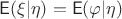 $\mathsf E(\xi | \eta)=\mathsf E(\varphi | \eta)$