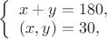 $
\left\{ \begin{array}{l}
x + y = 180,\\
(x, y) = 30,
\end{array} \right.
$