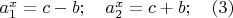 $a_1^x=c-b; \quad a_2^x=c+b; \quad (3)$