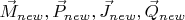 $\vec{M}_{new}, \vec{P}_{new}, \vec{J}_{new}, \vec{Q}_{new}$