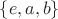 $\{e, a, b\}$